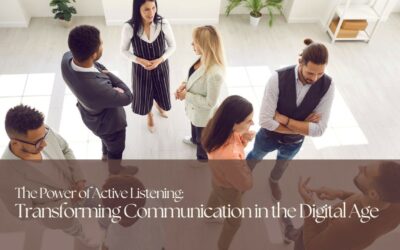 The Power of Active Listening: Transforming Communication in the Digital Age